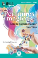 GuíaBurros Perfumes mágicos: Aprende a personalizar tu aroma 8418121262 Book Cover