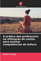 A prática dos professores na utilização de contos para ensinar competências de leitura (Portuguese Edition) 6209978320 Book Cover