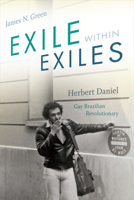 Exile within Exiles: Herbert Daniel, Gay Brazilian Revolutionary 1478000864 Book Cover