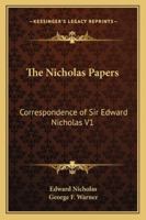 The Nicholas Papers: Correspondence of Sir Edward Nicholas V1 1163243094 Book Cover