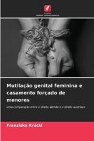 Mutilação genital feminina e casamento forçado de menores: Uma comparação entre o direito alemão e o direito austríaco (Portuguese Edition) 620763084X Book Cover