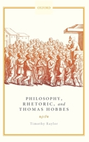 Philosophy, Rhetoric, and Thomas Hobbes 0198829698 Book Cover