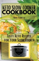 Keto Slow Cooker Cookbook: Tasty Keto Recipes For Your Slow Cooker 1801135940 Book Cover