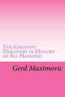 The Greatest Discovery in History of All Mankind 1534957022 Book Cover