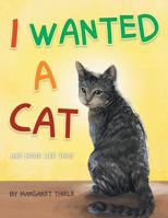 I Wanted a Cat: And More Like That 1483677117 Book Cover