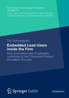 Embedded Lead Users Inside the Firm: How Innovative User Employees Contribute to the Corporate Product Innovation Process 3658000651 Book Cover