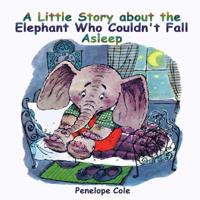 Children's picture book: A Little Story about the Elephant Who Couldn't Fall Asleep: Bedtime story(Beginner reader, Books for kids, Children Books, Books for Kids age 2-10, Bedtime & Dreaming Books) 1541353137 Book Cover