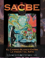 Sacbe: El Camino Blanco Entre La Vision y El Arte 147970556X Book Cover