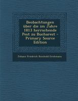 Beobachtungen über die im Jahre 1813 herrschende Pest zu Bucharest 0274778017 Book Cover