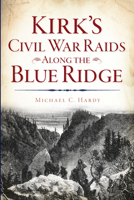 Kirk's Civil War Raids Along the Blue Ridge (Civil War Series) 1625858469 Book Cover