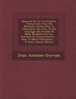 Opuscule Sur La Vinification, Traitant Des Vices Des M�thodes Usit�es Pour La Fabrication Des Vins, Et Des Avantages Du Proc�d� de Melle �lizabeth Gervais, Brevet�e Du Gouvernement ... Pour La M�me Fa 0341247642 Book Cover