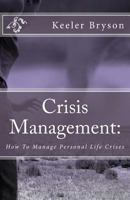 Crisis Management:: How To Manage Personal Life Crises 0615939805 Book Cover