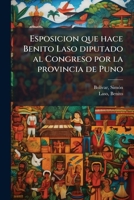 Esposicion Que Hace Benito Laso Diputado Al Congreso Por La Provincia de Puno (Classic Reprint) 1172479720 Book Cover