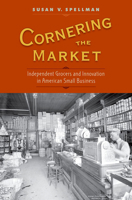 Cornering The Market: Independent Grocers and Innovation in American Small Business 0197545998 Book Cover