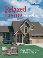 Family Handyman Relaxed Living Home Plans: Over 300 Home Plans with Casual Style 0762106336 Book Cover