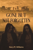 Gone but Not Forgotten 1649791984 Book Cover