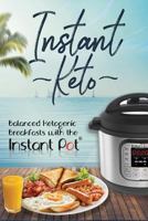 Instant Keto: Balanced Ketogenic Breakfasts with the Instant Pot 1731219628 Book Cover