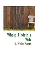 Whoso Findeth a Wife 0548630100 Book Cover