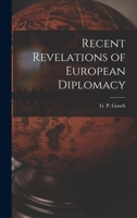 Recent Revelations of European Diplomacy 1014170087 Book Cover