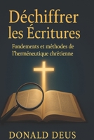 Déchiffrer les Écritures: Fondements et méthodes de l'herméneutique chrétienne (French Edition) B0F8C3XSKN Book Cover