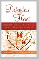 Defenders of the Heart: Managing the Habits and Attitudes That Block You from a Richer, More Satisfying Life 1401920373 Book Cover