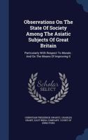 Observations on the State of Society among the Asiatic Subjects of Great Britain 1017049203 Book Cover