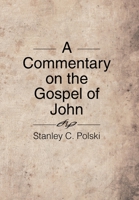 A Commentary on the Gospel of John: Stanley C. Polski 1524511404 Book Cover