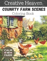 Creative heaven country farm scenes coloring Book: An adult coloring book xith charming country life,nature scenes, country charm, beautiful designs ... relieving romantic country coloring books B08F6J84GQ Book Cover