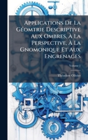 Applications De La GÃ(c)omtrie Descriptive Aux Ombres, Ã La Perspective, Ã La Gnomonique Et Aux Engrenages (French Edition) 1024309517 Book Cover