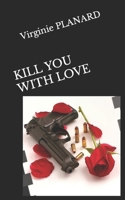 Kill You with Love B09RNL45RW Book Cover