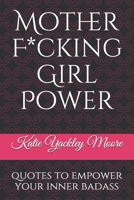 Mother F*cking Girl Power: a collection of quotes & mic drops to empower your inner badass 1728785235 Book Cover