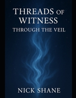 Threads of Witness: Through the Veil B0FPM1J5XV Book Cover