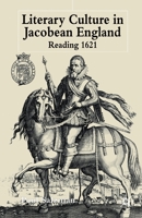 Literary Culture in Jacobean England: Reading 1621 1403900736 Book Cover