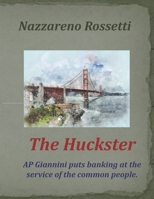 The Huckster: AP Giannini puts banking at the service of the common people. B08M83XCHW Book Cover