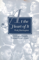 At the Heart of It: Ordinary People, Extraordinary Lives 0826210783 Book Cover
