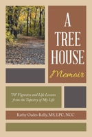 A Tree House Memoir: ?70? Vignettes and Life Lessons from the Tapestry of My Life 1982262265 Book Cover