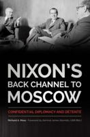 Nixon's Back Channel to Moscow: Confidential Diplomacy and Detente 0813167876 Book Cover