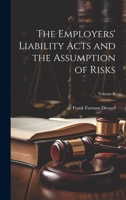 The Employers' Liability Acts and the Assumption of Risks; Volume II 1176588249 Book Cover