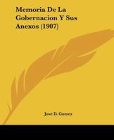 Memoria De La Gobernacion Y Sus Anexos (1907) 1120644011 Book Cover