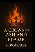 A CROWN OF ASH AND FLAME B0FTWQ3F3C Book Cover