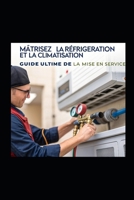 "Maîtrisez la Réfrigération et la Climatisation : Guide Ultime de la Mise en Service" (Le froid frigorifique simplement) (French Edition) B0DW4BJ357 Book Cover