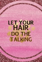 Let Your Hair Do The Talking: All Purpose 6x9 Blank Lined Notebook Journal Way Better Than A Card Trendy Unique Gift Pink Glitter Brunette 1712207393 Book Cover