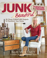 Junk Beautiful: Furniture Refreshed: 30 Clever Furniture Projects to Transform Your Home 1631868373 Book Cover