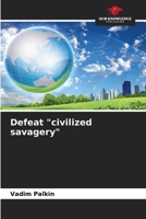 Defeat "civilized savagery" 6208041457 Book Cover