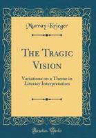The Tragic Vision - Variations On A Theme In Literary Interpretation B0000CN753 Book Cover