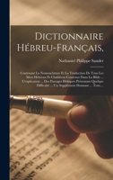 Dictionnaire H�breu-Fran�ais,: Contenant La Nomenclature Et La Traduction de Tous Les Mots H�breux Et Chald�ens Contenus Dans La Bible ... l'Explication ... Des Passages Bibliques Pr�sentant Quelque D 1015469256 Book Cover