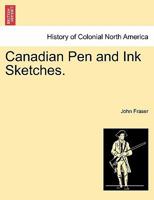 Canadian Pen and Ink Sketches - Scholar's Choice Edition 0530688549 Book Cover