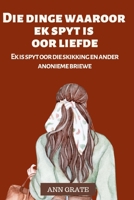 Die dinge waaroor ek spyt is oor liefde: Ek is spyt oor die skikking en ander anonieme briewe B0BCZ12JMH Book Cover