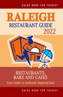 Raleigh Restaurant Guide 2022: Your Guide to Authentic Regional Eats in Raleigh, North Carolina B094T3Q7R5 Book Cover