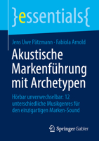 Akustische Markenführung mit Archetypen: Hörbar unverwechselbar: 12 unterschiedliche Musikgenres für den einzigartigen Marken-Sound (essentials) (German Edition) 3658521430 Book Cover